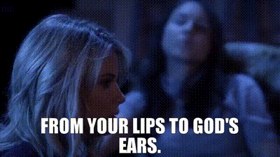 Your lips to Gods ears.gif